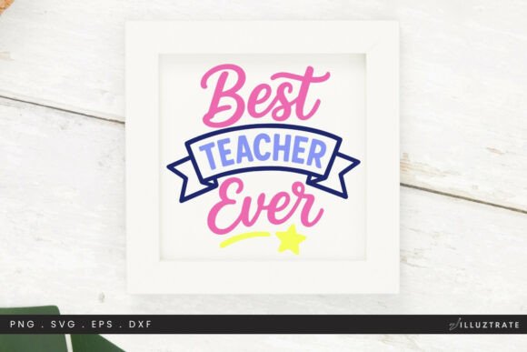 Best Teacher Ever SVG Cut File – Gift for Graphics and Crafts