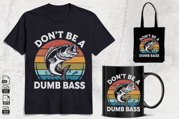 Don t Be a Dumb Bass Svg ,Fishing Quote Graphics and Crafts