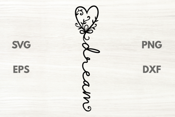 Dream Heart Floral Inspirational Quote SVG for Crafts and Graphics