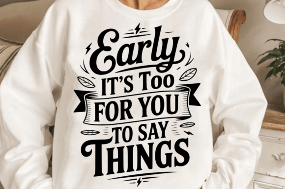 Early It s Too for You to Say Things SVG Graphics and Crafts Review