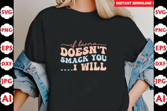 If Karma Doesnt Smack You I Will Funny Graphics for Crafts