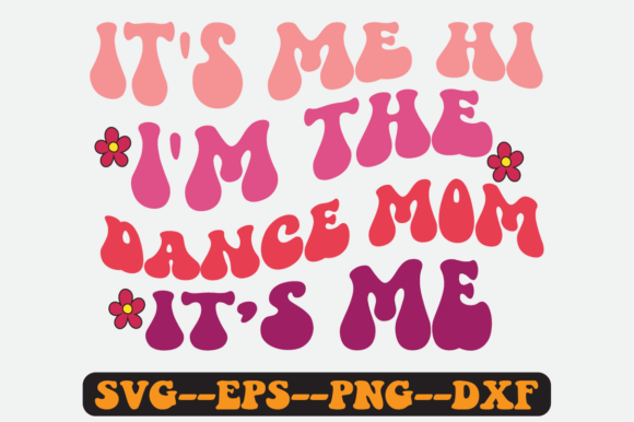 It s Me Hi I m the Dance Mom Retro Svg Graphics for Crafts