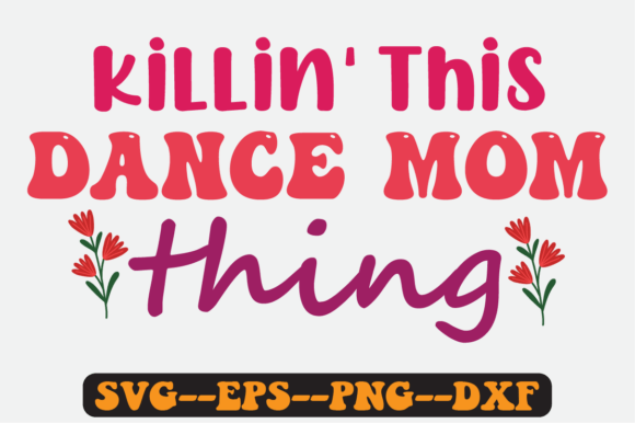 Killin This Dance Mom Thing Retro Svg Graphics in Crafts