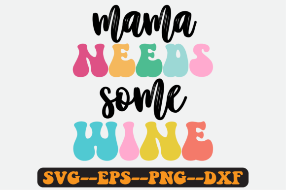Mama Needs Some Wine Quote Retro Svg Graphics and Crafts Review