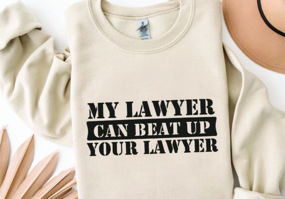 My Lawyer Can Beat Up Your Lawyer SVG Graphics for Crafts