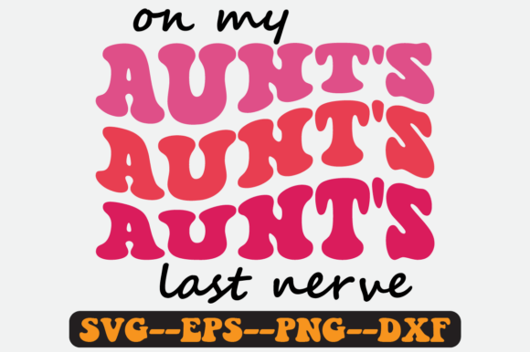 On My Aunt s Last Nerve Quote Retro Svg Graphics Crafts