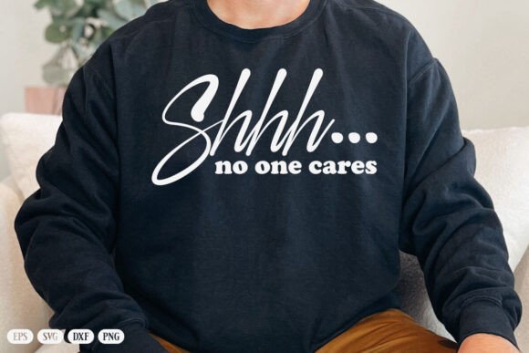 SHHH No One Cares Svg, Sarcastic Cut Graphics for Crafts