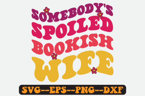 Somebody s Spoiled Bookish Wife Svg Graphics in Crafts