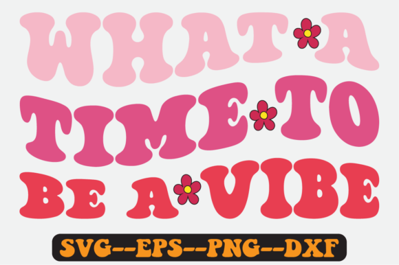 What a Time to Be a Vibe Retro Svg Graphics for Crafts